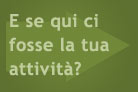 E se qui ci fosse la tua attività?